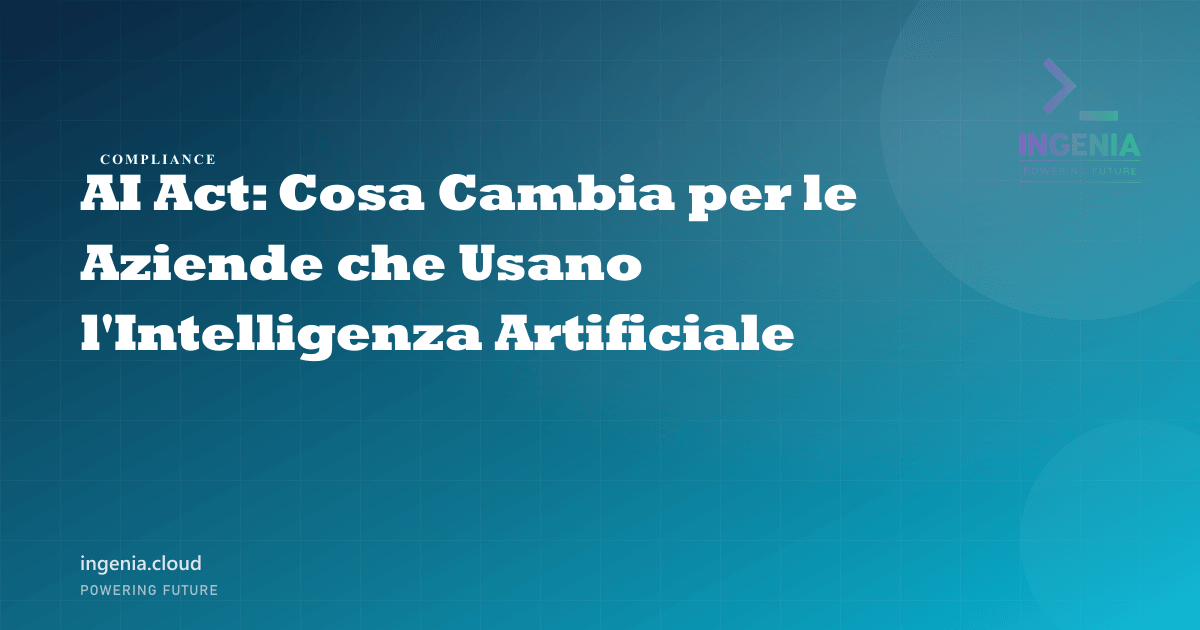 AI Act: Cosa Cambia per le Aziende che Usano l'Intelligenza Artificiale