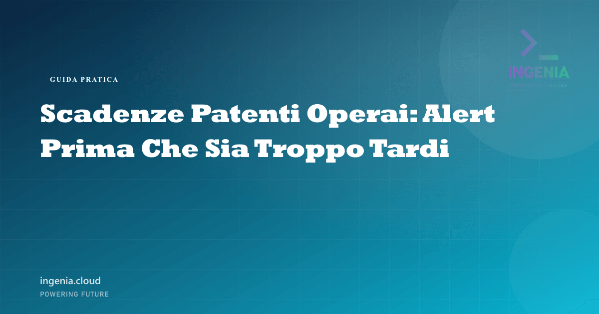 Scadenze Patenti Operai: Alert Prima Che Sia Troppo Tardi