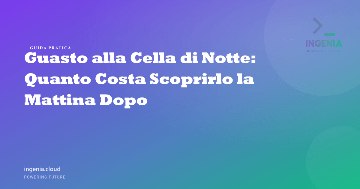 Guasto alla Cella di Notte: Quanto Costa Scoprirlo la Mattina Dopo