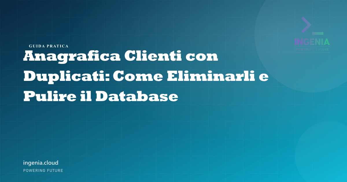 Anagrafica Clienti con Duplicati: Come Eliminarli e Pulire il Database