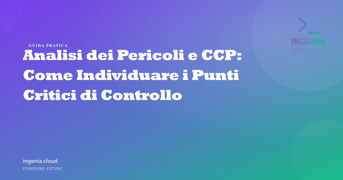 Analisi dei Pericoli e CCP: Come Individuare i Punti Critici di Controllo