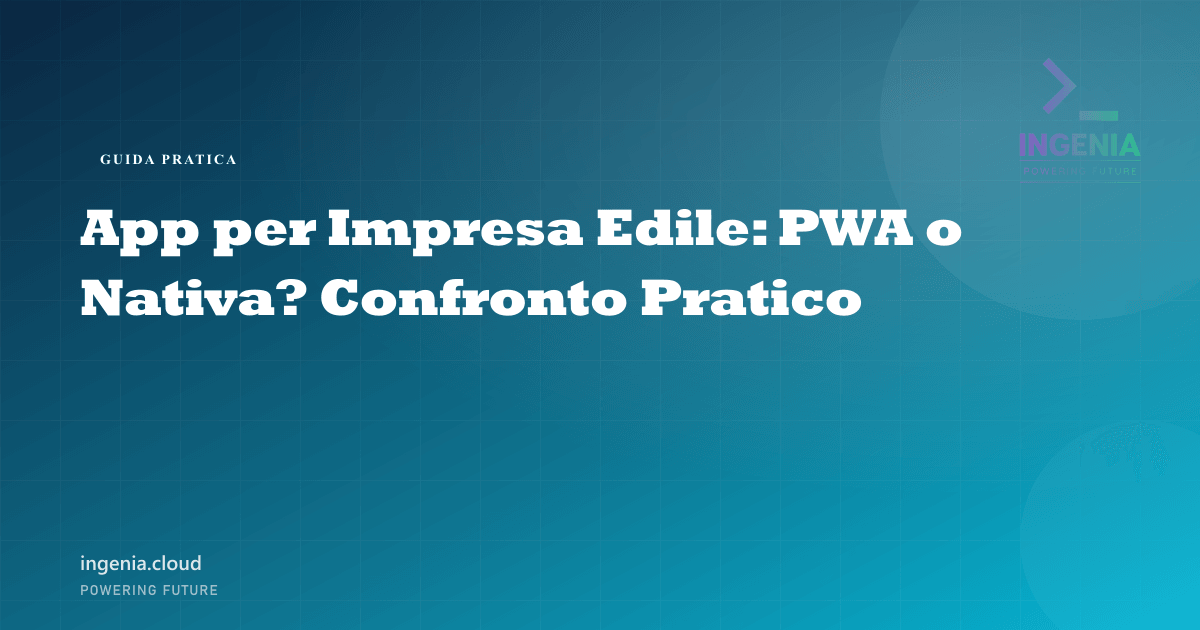 App per Impresa Edile: PWA o Nativa? Confronto Pratico