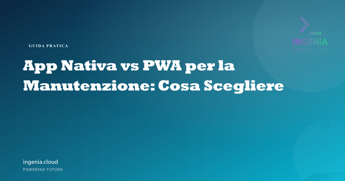 App Nativa vs PWA per la Manutenzione: Cosa Scegliere