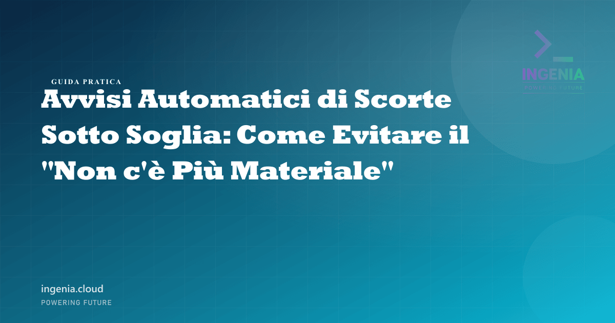 Avvisi Automatici di Scorte Sotto Soglia: Come Evitare il "Non c'è Più Materiale"