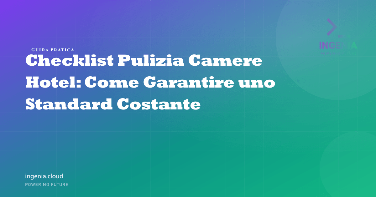 Checklist Pulizia Camere Hotel: Come Garantire uno Standard Costante
