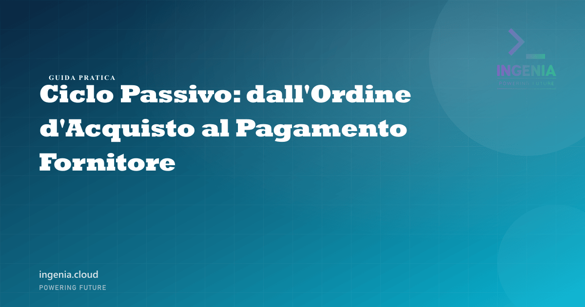 Ciclo Passivo: dall'Ordine d'Acquisto al Pagamento Fornitore