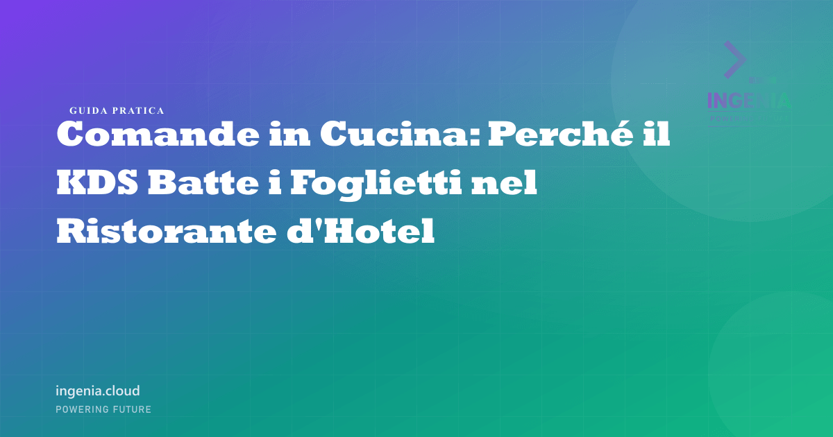 Comande in Cucina: Perché il KDS Batte i Foglietti nel Ristorante d'Hotel