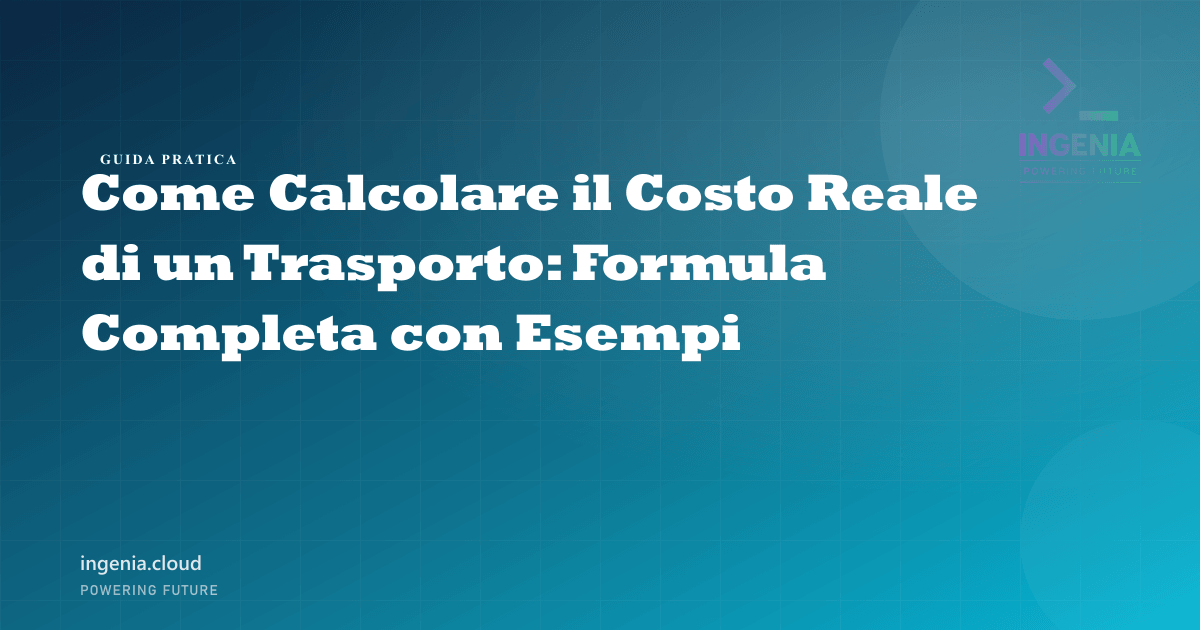 Come Calcolare il Costo Reale di un Trasporto: Formula Completa con Esempi