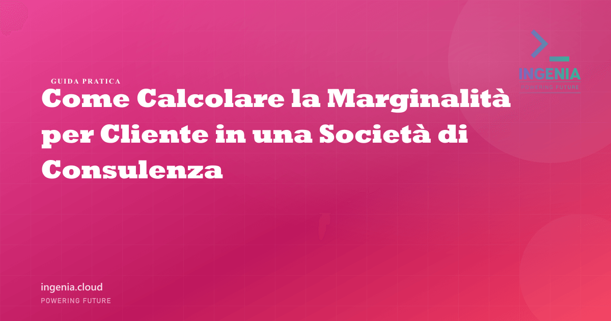 Come Calcolare la Marginalità per Cliente in una Società di Consulenza