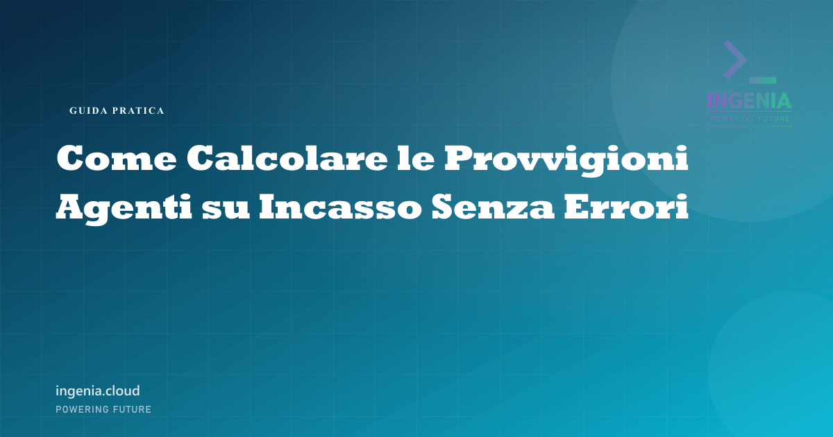 Come Calcolare le Provvigioni Agenti su Incasso Senza Errori