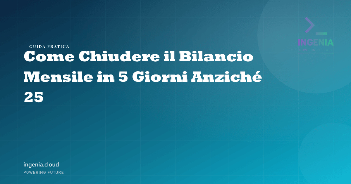 Come Chiudere il Bilancio Mensile in 5 Giorni Anziché 25