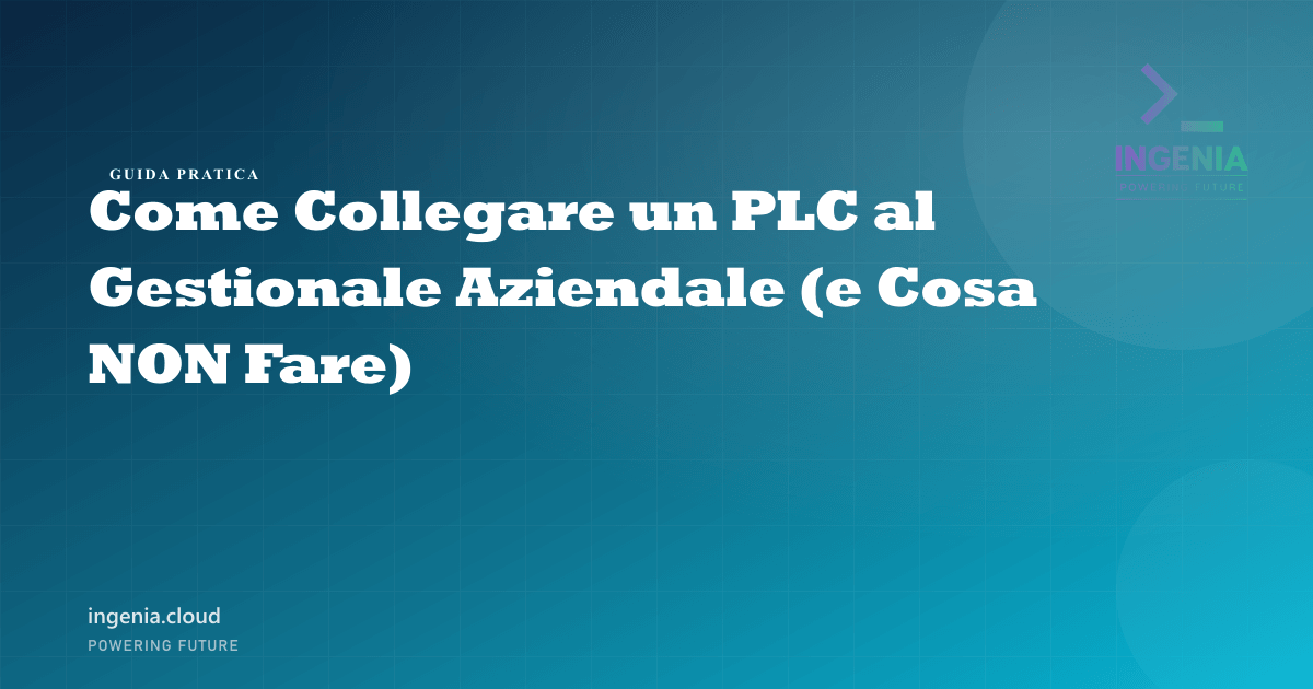Come Collegare un PLC al Gestionale Aziendale (e Cosa NON Fare)