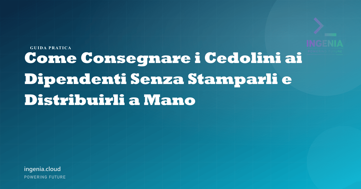 Come Consegnare i Cedolini ai Dipendenti Senza Stamparli e Distribuirli a Mano