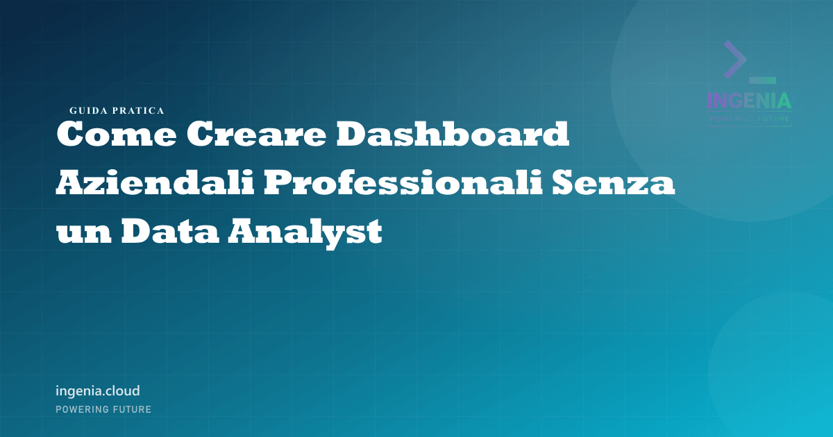 Come Creare Dashboard Aziendali Professionali Senza un Data Analyst