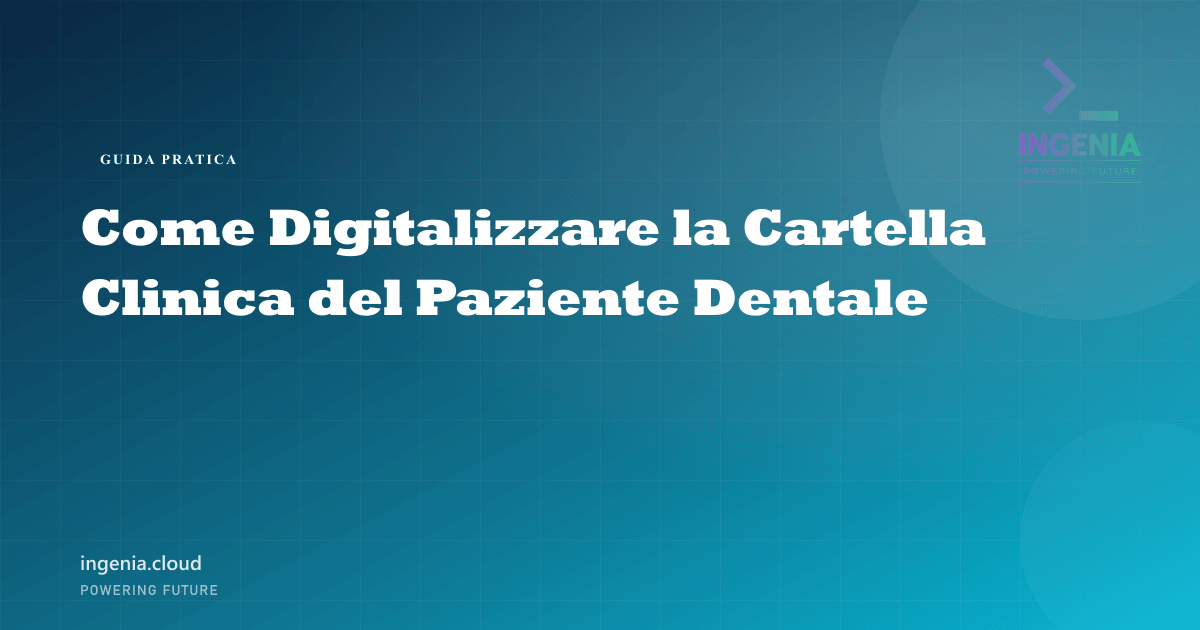 Come Digitalizzare la Cartella Clinica del Paziente Dentale