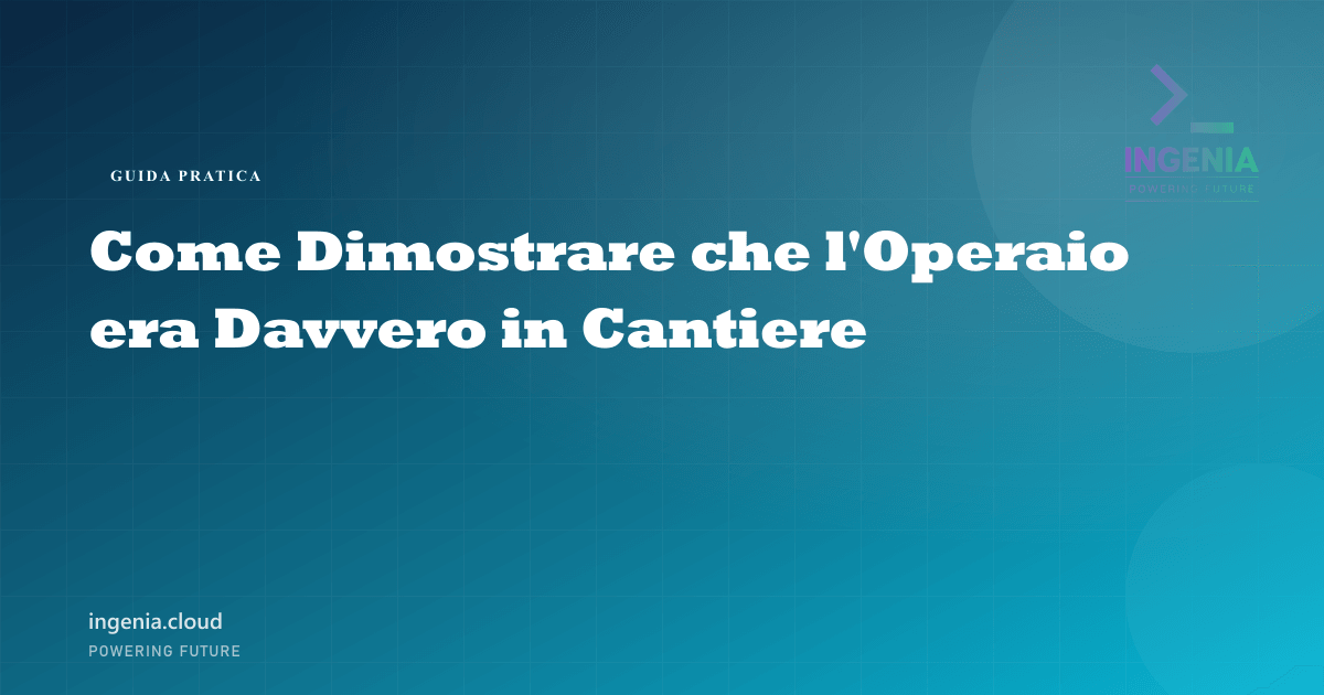 Come Dimostrare che l'Operaio era Davvero in Cantiere