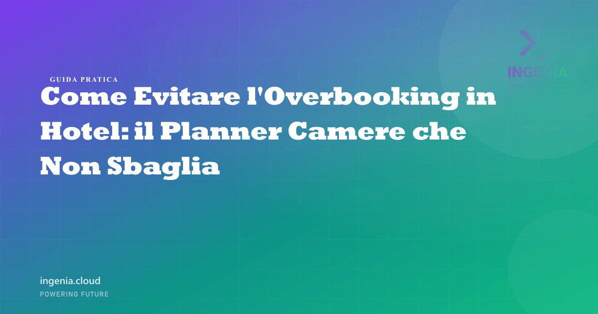 Come Evitare l'Overbooking in Hotel: il Planner Camere che Non Sbaglia