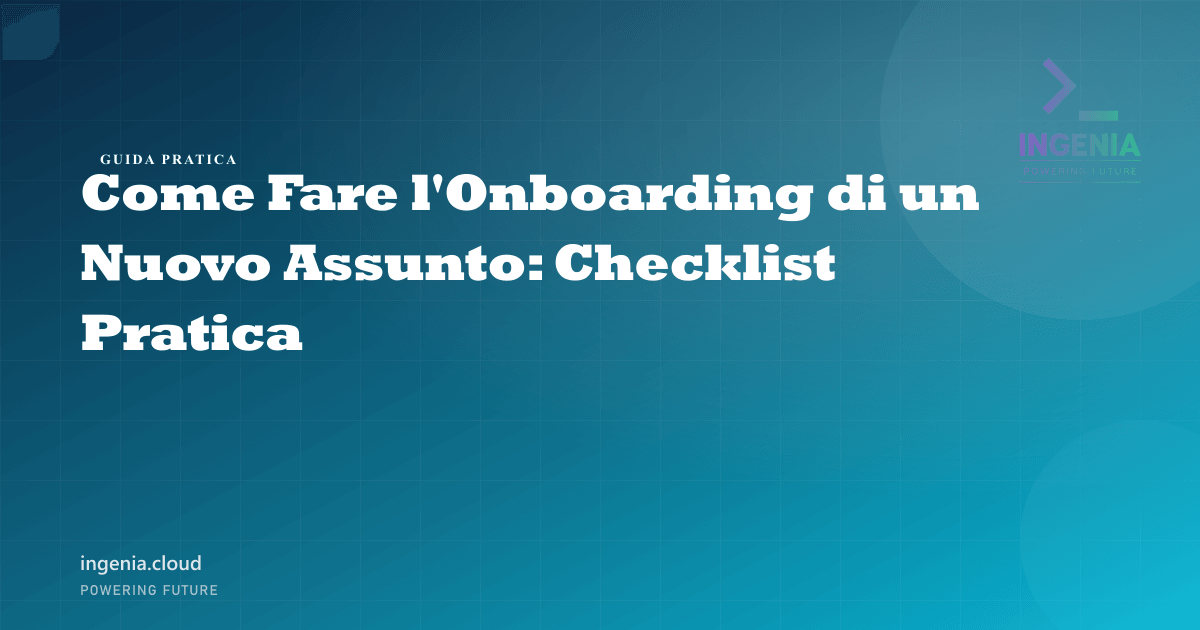 Come Fare l'Onboarding di un Nuovo Assunto: Checklist Pratica