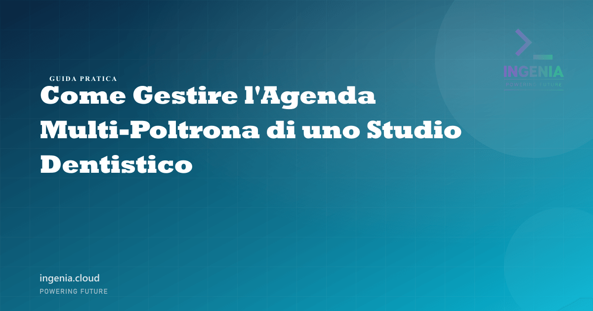 Come Gestire l'Agenda Multi-Poltrona di uno Studio Dentistico