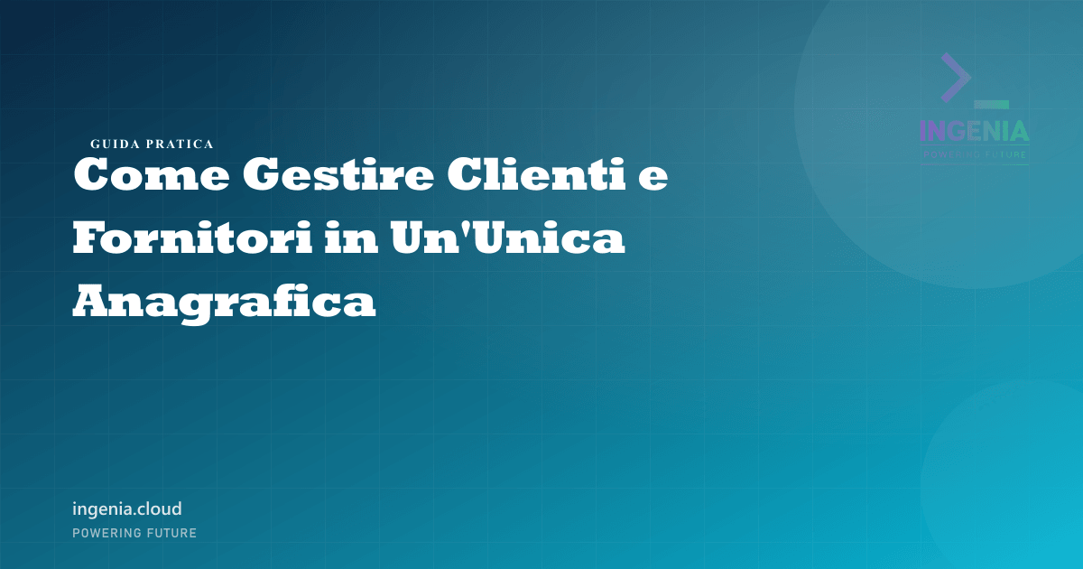Come Gestire Clienti e Fornitori in Un'Unica Anagrafica