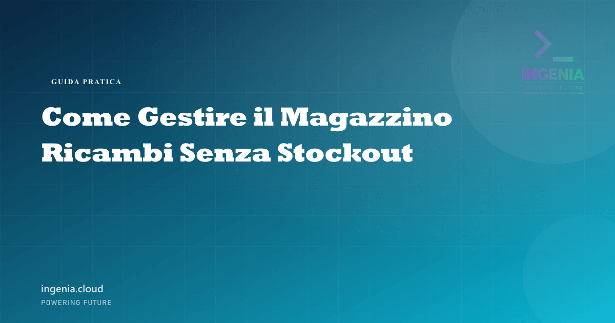 Come Gestire il Magazzino Ricambi Senza Stockout