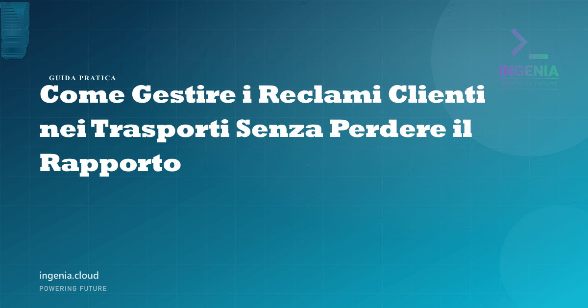 Come Gestire i Reclami Clienti nei Trasporti Senza Perdere il Rapporto