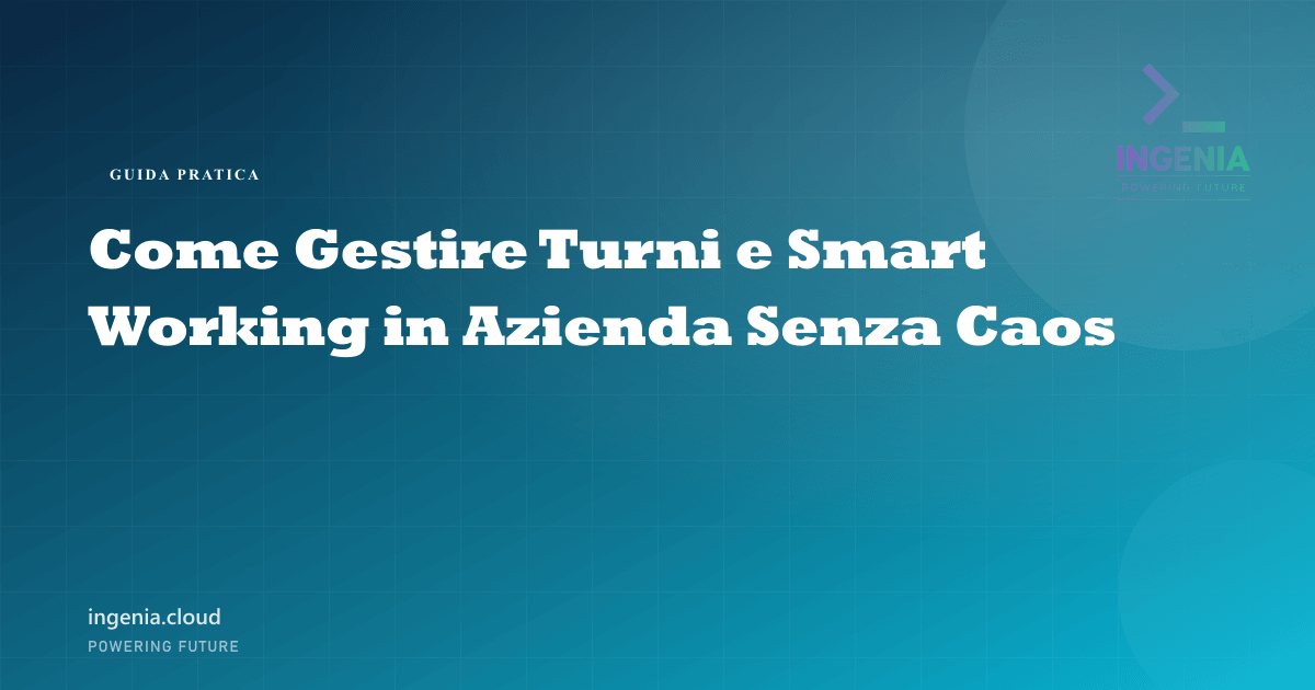 Come Gestire Turni e Smart Working in Azienda Senza Caos