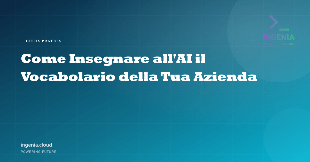 Come Insegnare all'AI il Vocabolario della Tua Azienda