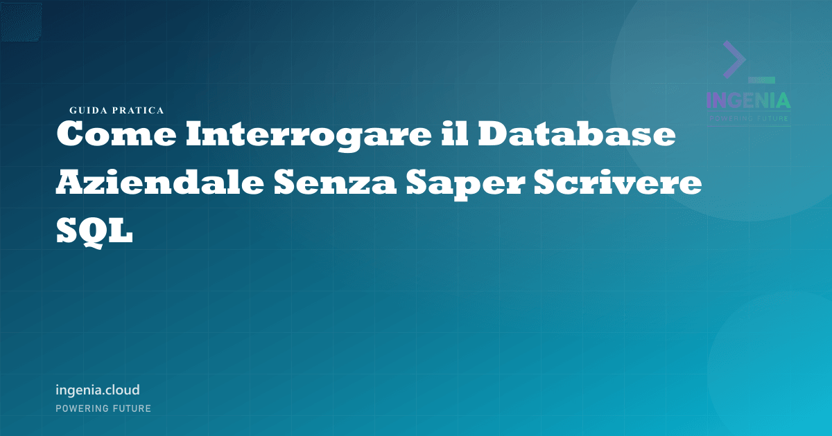 Come Interrogare il Database Aziendale Senza Saper Scrivere SQL
