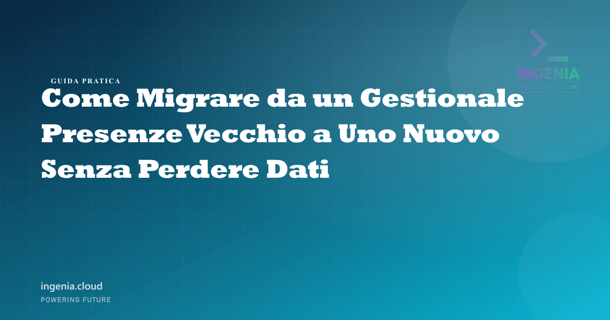 Come Migrare da un Gestionale Presenze Vecchio a Uno Nuovo Senza Perdere Dati