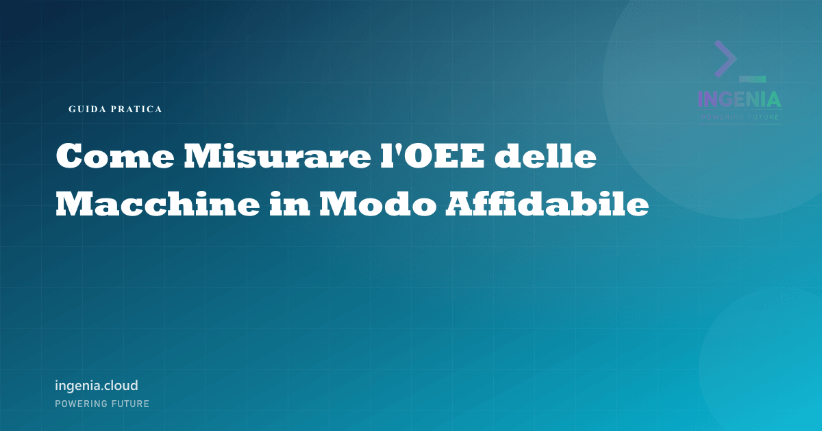 Come Misurare l'OEE delle Macchine in Modo Affidabile