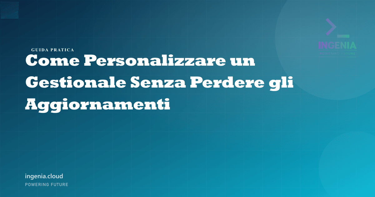 Come Personalizzare un Gestionale Senza Perdere gli Aggiornamenti