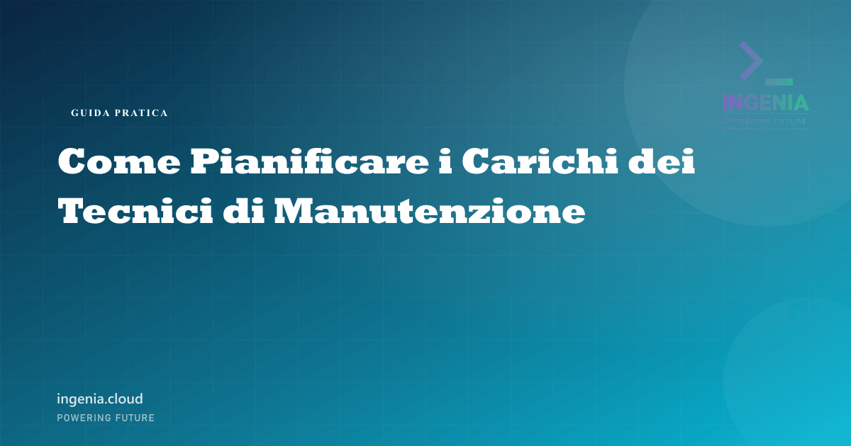 Come Pianificare i Carichi dei Tecnici di Manutenzione