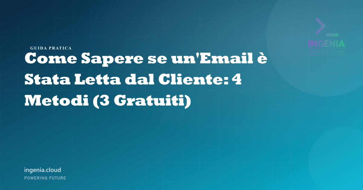 Come Sapere se un'Email è Stata Letta dal Cliente: 4 Metodi (3 Gratuiti)