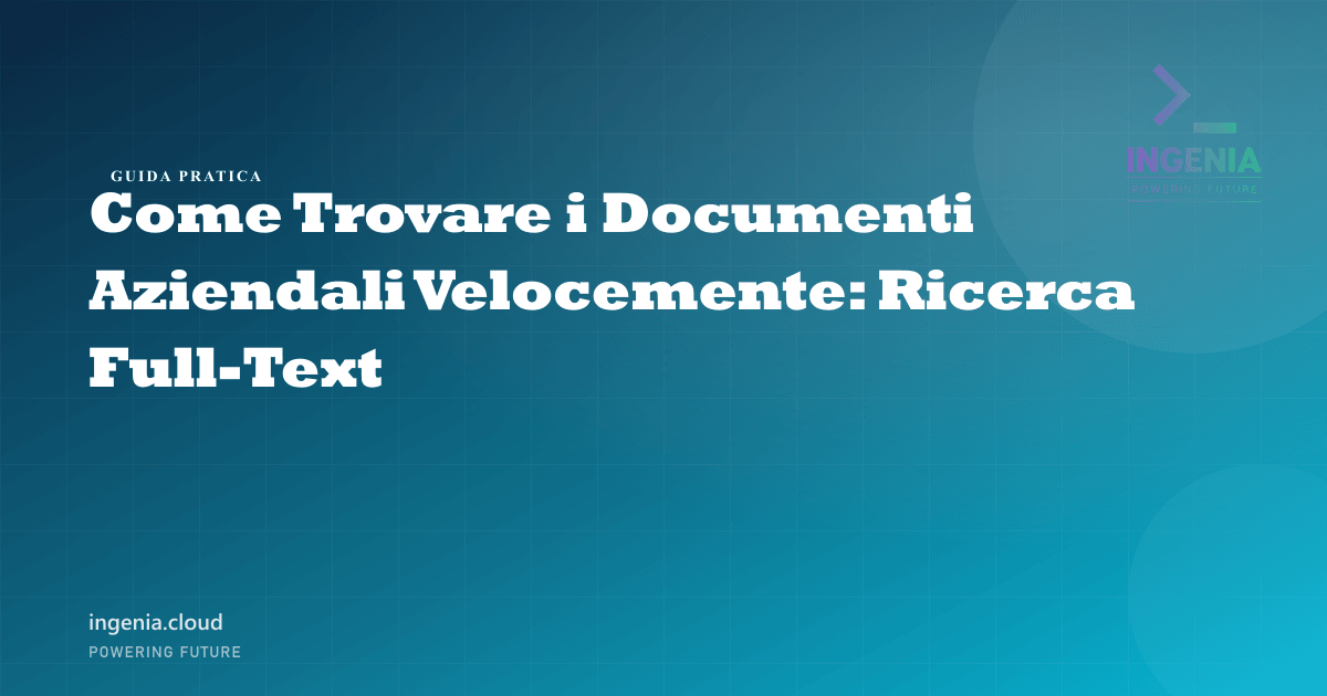 Come Trovare i Documenti Aziendali Velocemente: Ricerca Full-Text
