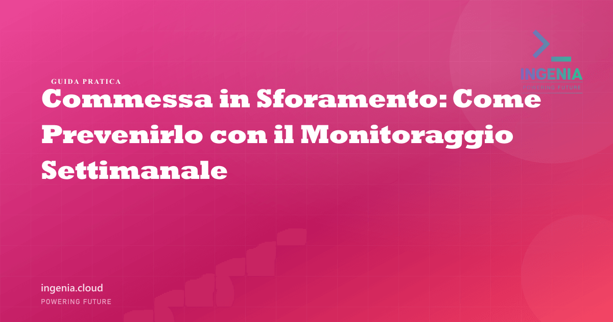 Commessa in Sforamento: Come Prevenirlo con il Monitoraggio Settimanale