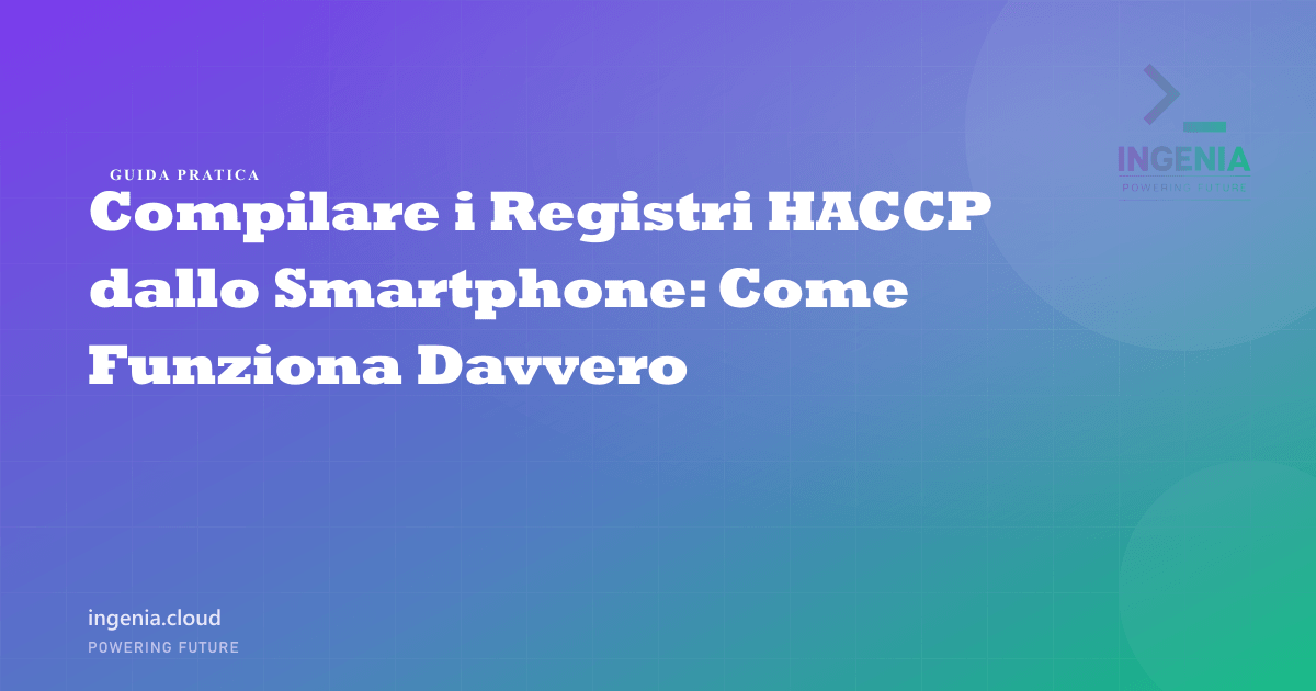 Compilare i Registri HACCP dallo Smartphone: Come Funziona Davvero