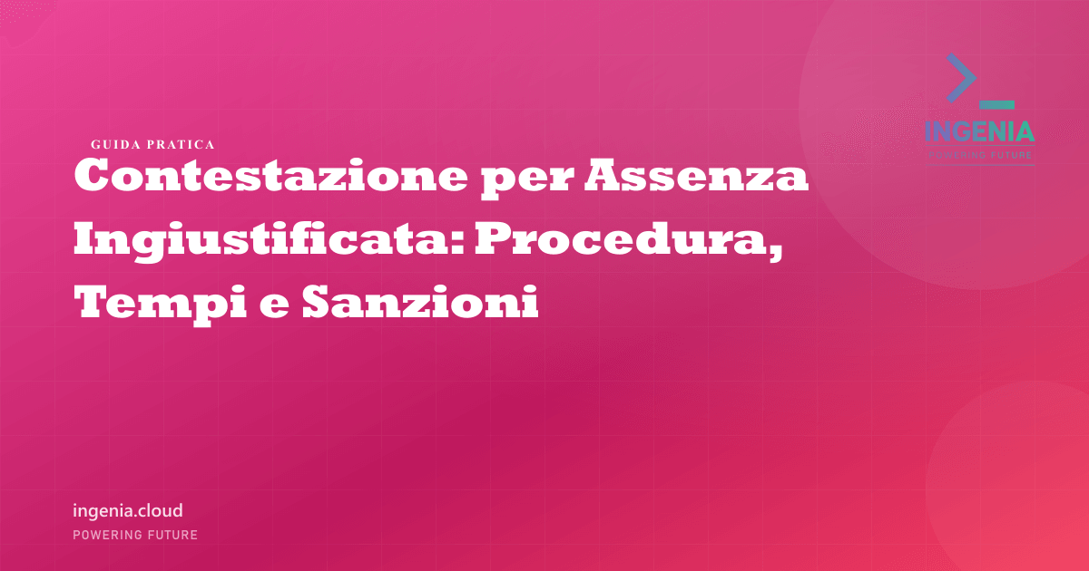 Contestazione per Assenza Ingiustificata: Procedura, Tempi e Sanzioni