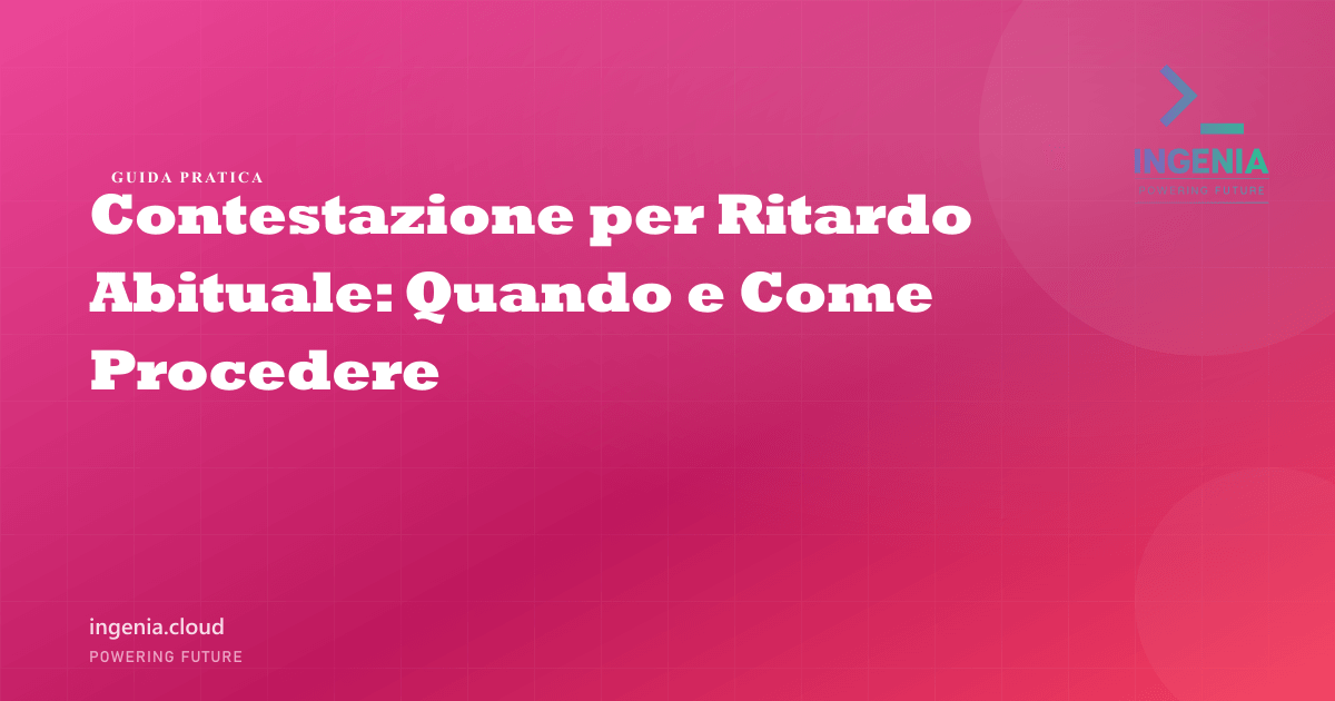 Contestazione per Ritardo Abituale: Quando e Come Procedere