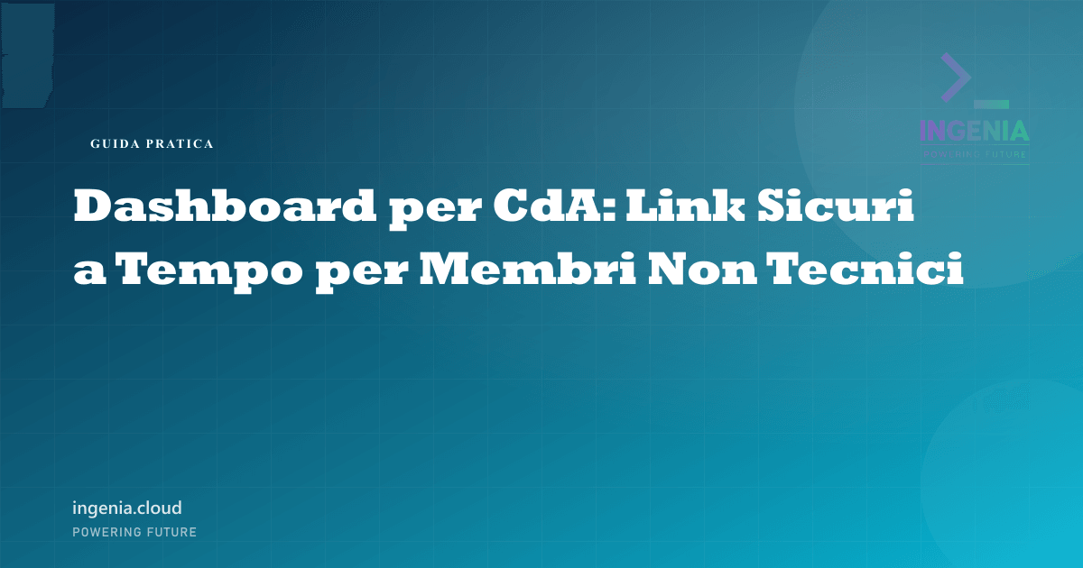 Dashboard per CdA: Link Sicuri a Tempo per Membri Non Tecnici