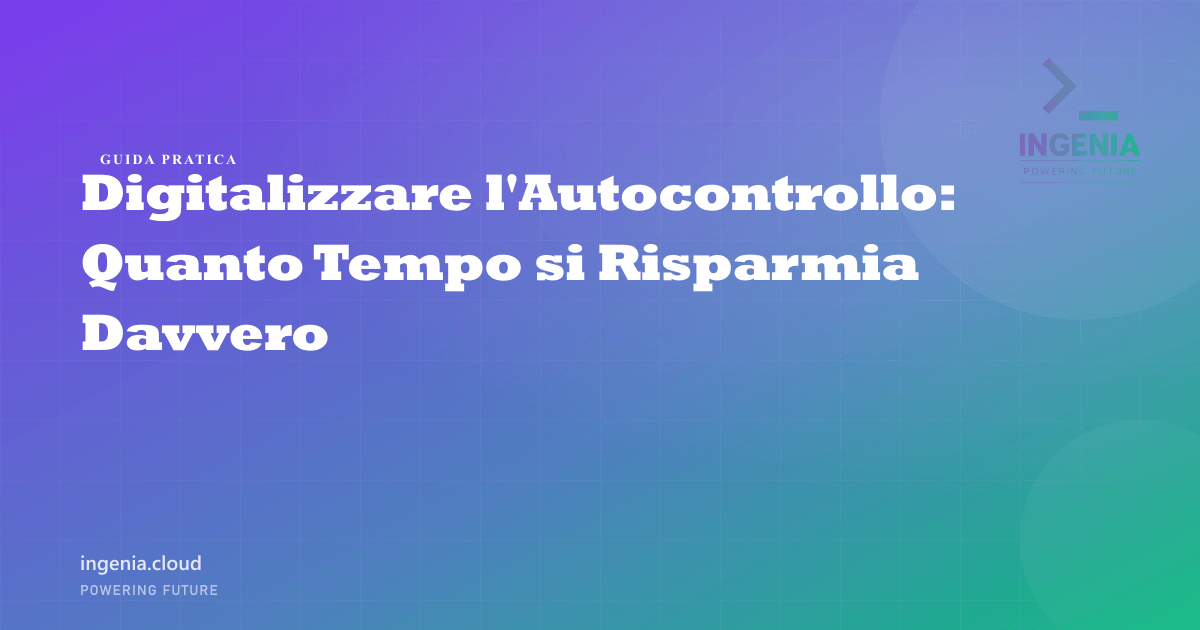 Digitalizzare l'Autocontrollo: Quanto Tempo si Risparmia Davvero