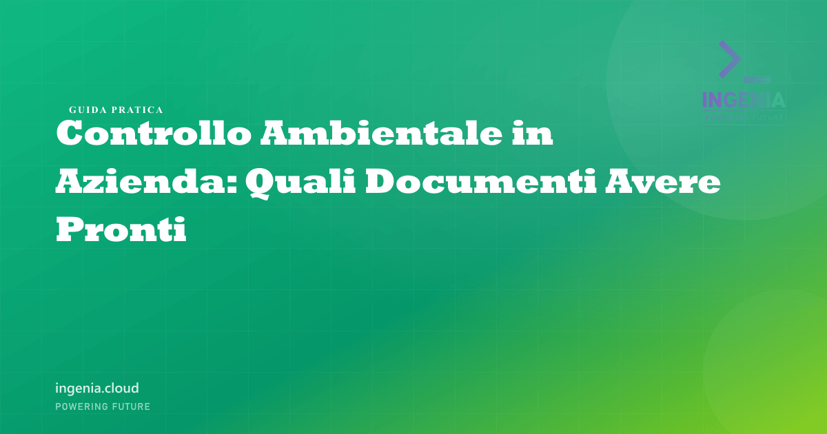 Controllo Ambientale in Azienda: Quali Documenti Avere Pronti
