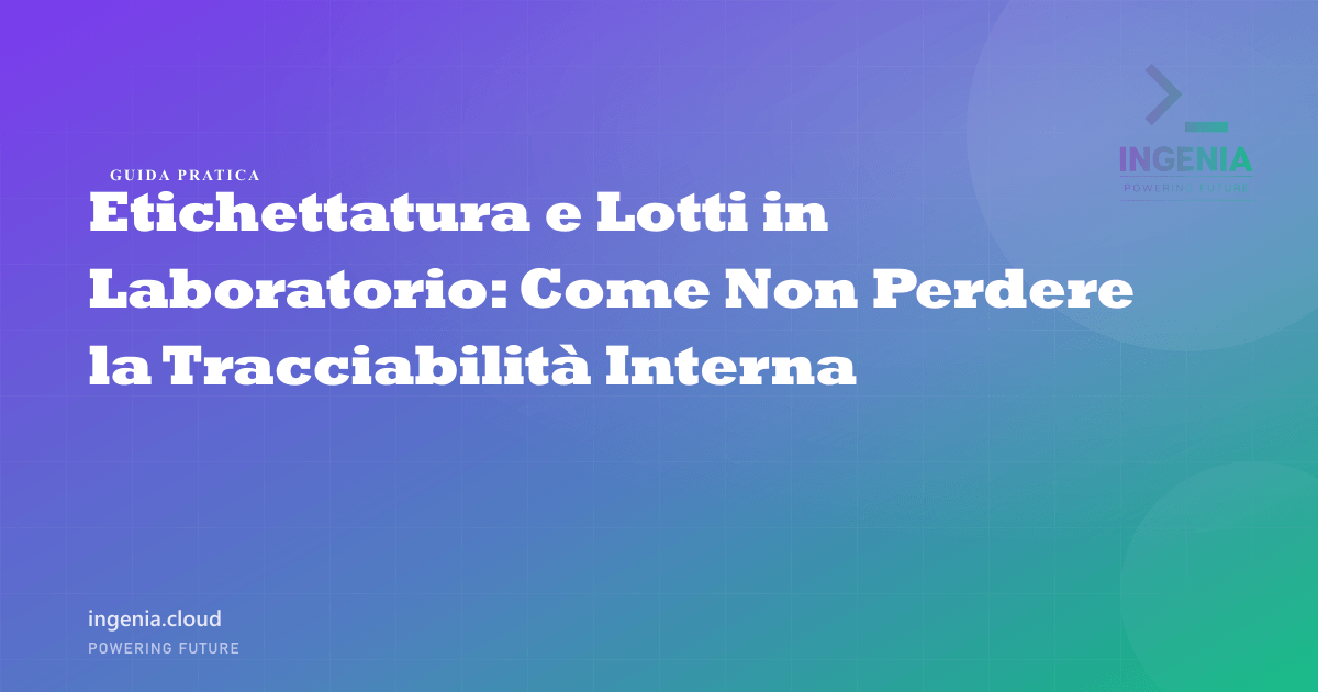 Etichettatura e Lotti in Laboratorio: Come Non Perdere la Tracciabilità Interna