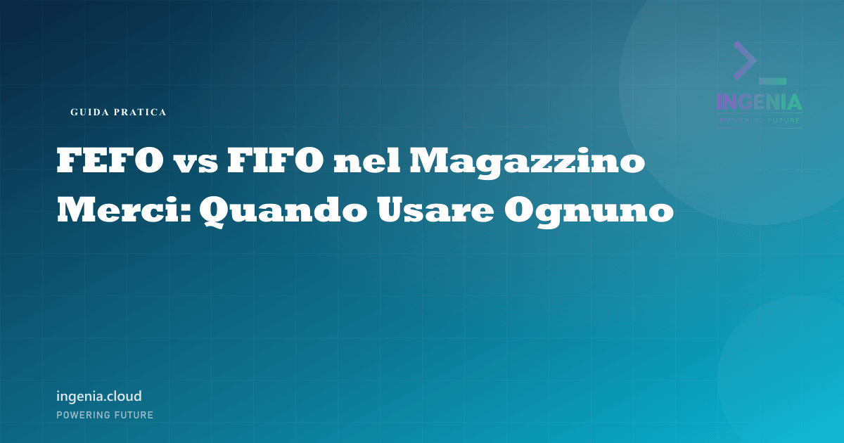 FEFO vs FIFO nel Magazzino Merci: Quando Usare Ognuno