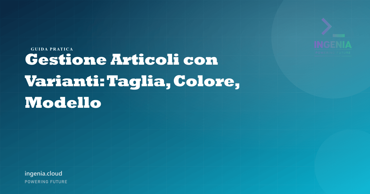 Gestione Articoli con Varianti: Taglia, Colore, Modello