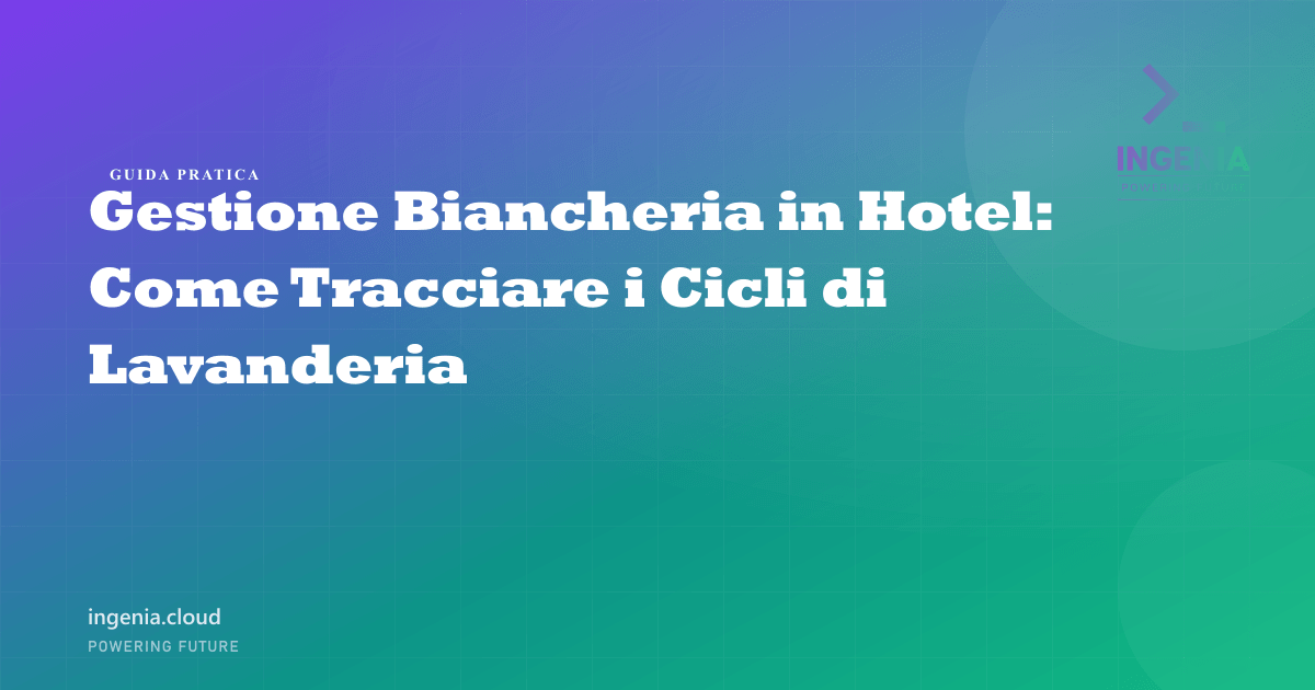 Gestione Biancheria in Hotel: Come Tracciare i Cicli di Lavanderia