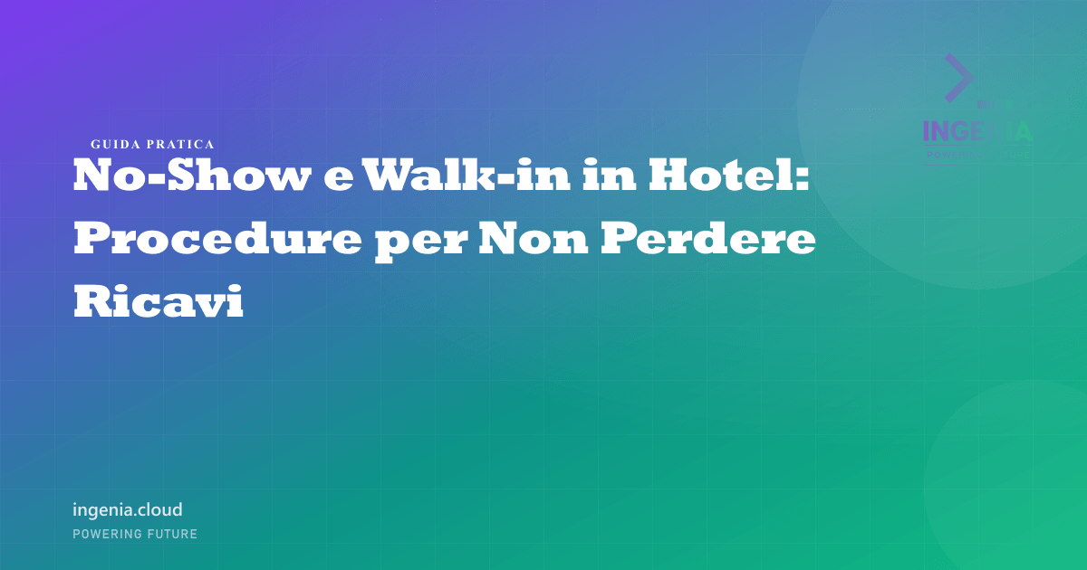 No-Show e Walk-in in Hotel: Procedure per Non Perdere Ricavi