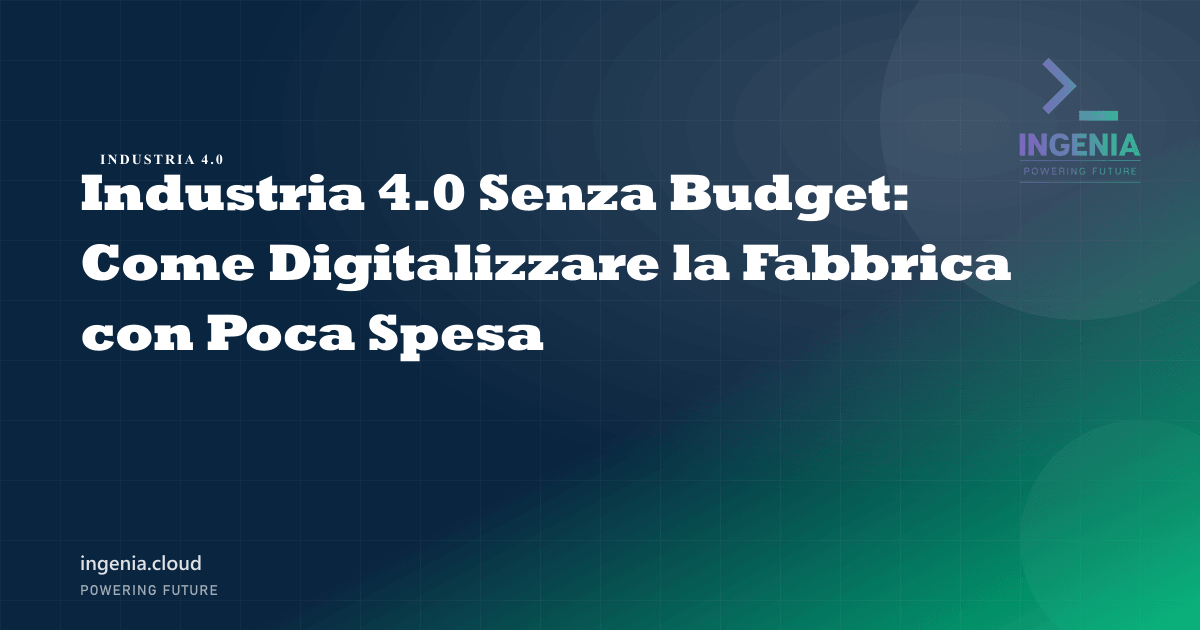 Industria 4.0 Senza Budget: Come Digitalizzare la Fabbrica con Poca Spesa