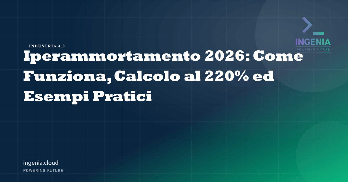 Iperammortamento 2026: Come Funziona, Calcolo al 220% ed Esempi Pratici