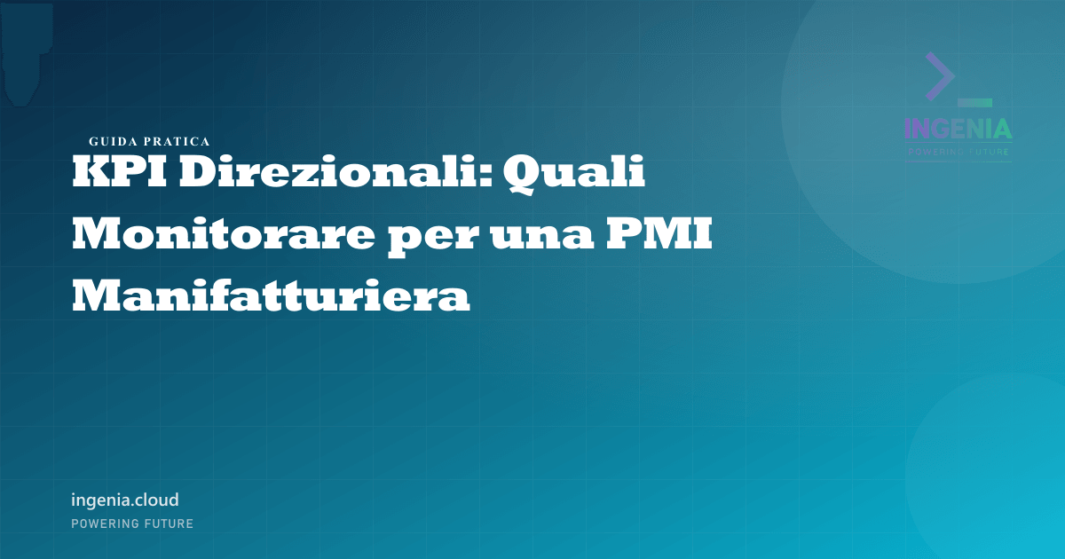 KPI Direzionali: Quali Monitorare per una PMI Manifatturiera